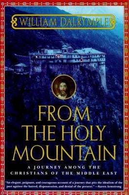 From the Holy Mountain: A Journey Among the Christians of the Middle East Paperback St. Martins Press-3PL