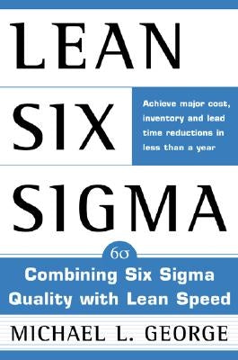 Lean Six SIGMA: Combining Six SIGMA Quality with Lean Production Speed by George, Michael