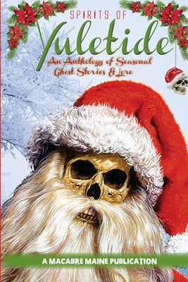 Spirits of Yuletide An Anthology of Seasonal Ghosts and Lore by Maine, Macabre