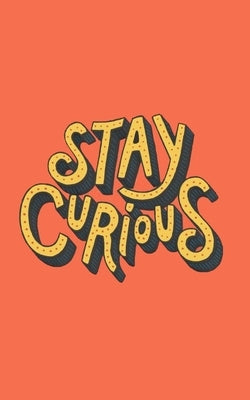 Stay Curious Paperback Independently Published