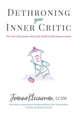 Dethroning Your Inner Critic: The Four-Step Journey from Self-Doubt to Self-Empowerment by Kleinman, Joanna