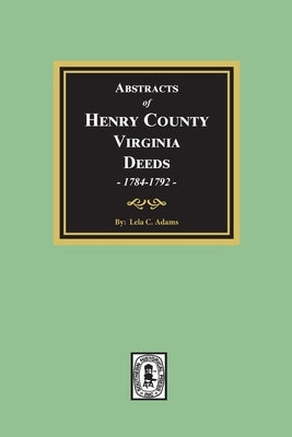 Abstracts of Deeds Henry County, Virginia 1784-1792. (Volume #2) by Adams, Lela