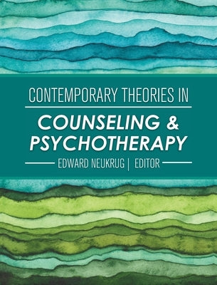 Contemporary Theories in Counseling and Psychotherapy by Neukrug, Edward