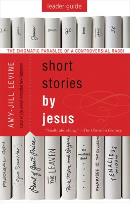 Short Stories by Jesus Leader Guide: The Enigmatic Parables of a Controversial Rabbi Paperback Abingdon Press