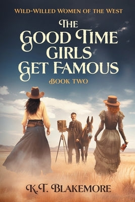The Good Time Girls Get Famous by Blakemore, K. T.