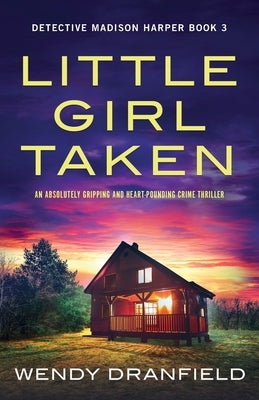 Little Girl Taken: An absolutely gripping and heart-pounding crime thriller by Dranfield, Wendy