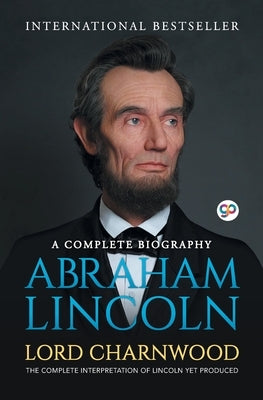 Abraham Lincoln: A Complete Biography by Charnwood, Lord