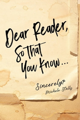 Dear Reader, So That You Know...: Sincerely, Michele Stalls Paperback Trilogy Christian Publishing