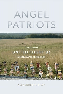 Angel Patriots: The Crash of United Flight 93 and the Myth of America Paperback New York University Press