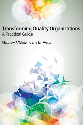 Transforming Quality Organizations: A Practical Guide Paperback Business Expert Press