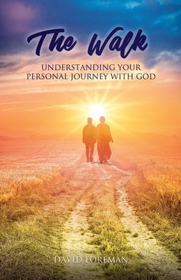 The Walk: Understanding Your Personal Walk with GOD Paperback Xulon Press