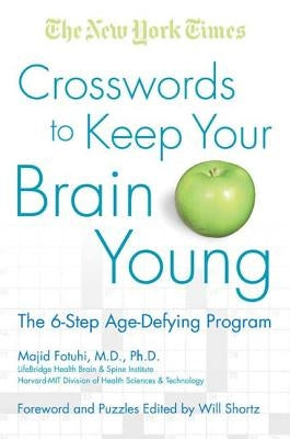 The New York Times Crosswords to Keep Your Brain Young: The 6-Step Age-Defying Program by New York Times