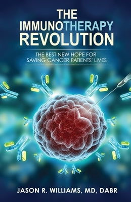 The Immunotherapy Revolution: The Best New Hope For Saving Cancer Patients' Lives Paperback Gatekeeper Press