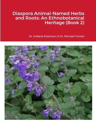 Diaspora Animal-Named Herbs and Roots: An Ethnobotanical Heritage (Book 2) by Robinson, Indiana