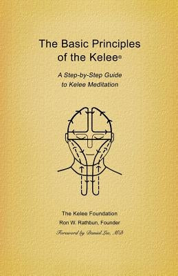 Basic Principles of the Kelee (R): A Step-By-Step Guide to Kelee Meditation by Rathbun, Ron W.