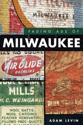 Fading Ads of Milwaukee by Levin, Adam