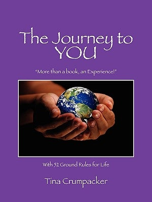 The Journey to You: More Than a Book, an Experience! with 52 Ground Rules for Life by Crumpacker, Tina