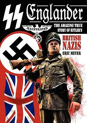 SS Englander: The Amazing True Story of Hitler's British Nazis by Meyer, Eric