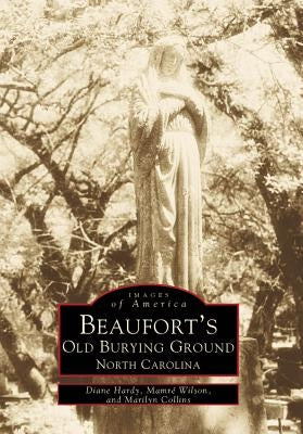 Beaufort's Old Burying Ground: North Carolina Paperback Arcadia Publishing (SC)