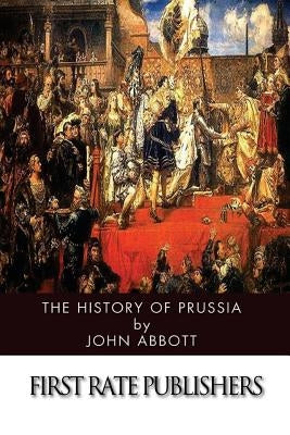 The History of Prussia Paperback Createspace Independent Publishing Platform