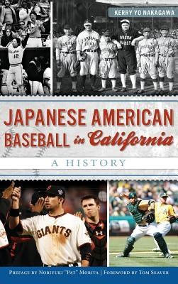 Japanese American Baseball in California: A History by Nakagawa, Kerry Yo