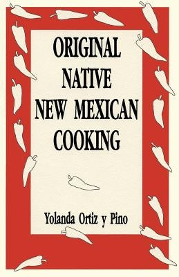 Original Native New Mexican Cooking by Ortiz Y. Pino, Yolanda