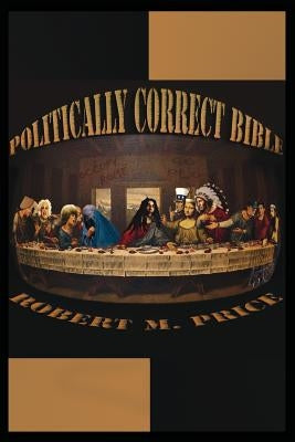 The Politically Correct Bible by Price, Robert M.