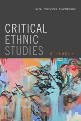 Critical Ethnic Studies: A Reader by Critical Ethnic Studies Editorial Collec