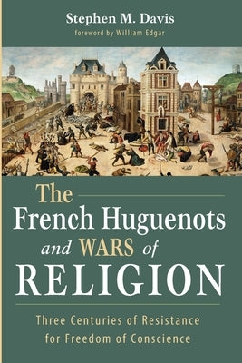 The French Huguenots and Wars of Religion Paperback Wipf & Stock Publishers