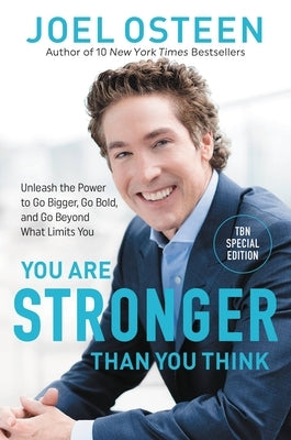 You Are Stronger Than You Think: Unleash the Power to Go Bigger, Go Bold, and Go Beyond What Limits You by Osteen, Joel