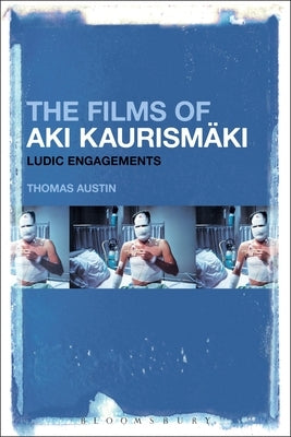 The Films of Aki Kaurismäki: Ludic Engagements Paperback Bloomsbury Publishing PLC