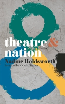 Theatre & Nation Paperback Bloomsbury Publishing PLC