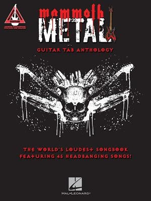 Mammoth Metal Guitar Tab Anthology: The World's Loudest Songbook Featuring 45 Headbanging Songs by Hal Leonard Corp