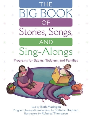 The Big Book of Stories, Songs, and Sing-Alongs: Programs for Babies, Toddlers, and Families Paperback Bloomsbury Publishing PLC