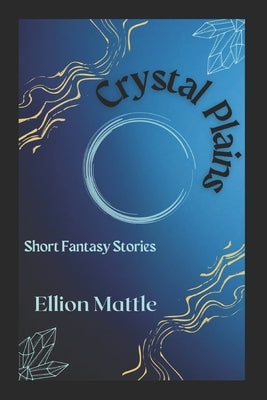 Crystal Plains: Short Fantasy Stories Paperback Independently Published