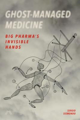 Ghost-Managed Medicine: Big Pharma's Invisible Hands Paperback Mattering Press