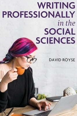 Writing Professionally in the Social Sciences by Royse, David