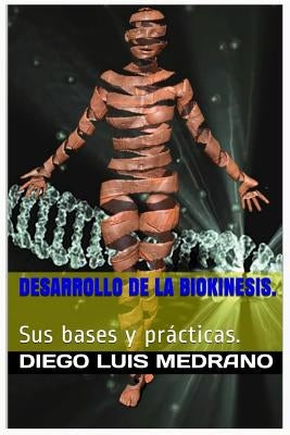 Desarrollo de la Biokinesis.: Sus Bases y Prácticas. by Medrano, Diego Luis