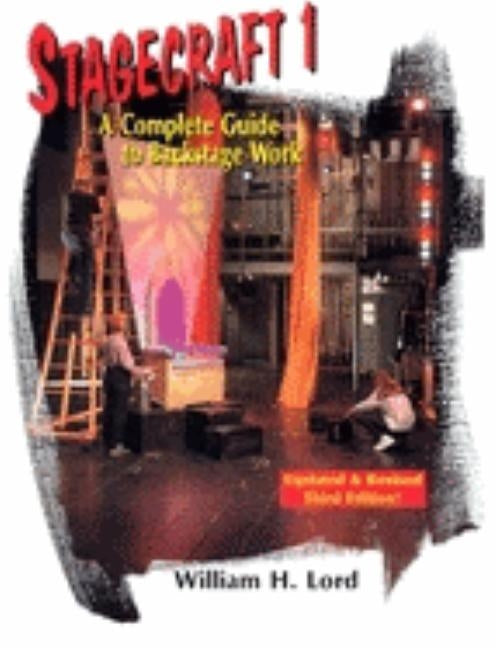 Stagecraft 1--Textbook: A Complete Guide to Backstage Work by Lord, William H.
