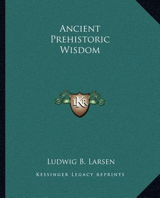 Ancient Prehistoric Wisdom Paperback Kessinger Publishing