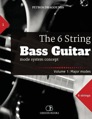 The 6 String Bass Guitar: mode system concept, Volume 1: major modes by Dragoumis, Petros