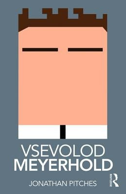 Vsevolod Meyerhold by Pitches, Jonathan