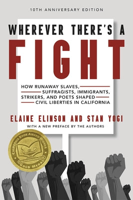 Wherever There's a Fight, 10th Anniversary Edition: How Runaway Slaves, Suffragists, Immigrants, Strikers, and Poets Shaped Civil Liberties in Califor Paperback Heyday Books
