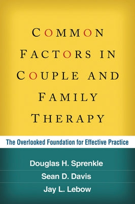 Common Factors in Couple and Family Therapy: The Overlooked Foundation for Effective Practice Paperback Guilford Publications