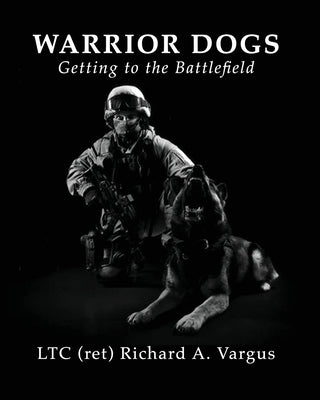 Warrior Dogs - Getting to the Battlefield Paperback Red Engine Press