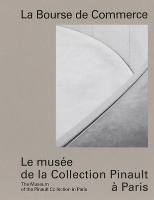 La Bourse de Commerce: The Museum of the Pinault Collection in Paris by Aillagon, Jean-Jacques