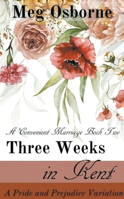 Three Weeks in Kent: A Pride and Prejudice Variation Paperback Meg Osborne