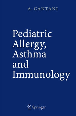 Pediatric Allergy, Asthma and Immunology by Cantani, Arnaldo