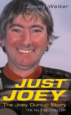 Just Joey: The Joey Dunlop Story by Walker, Jimmy