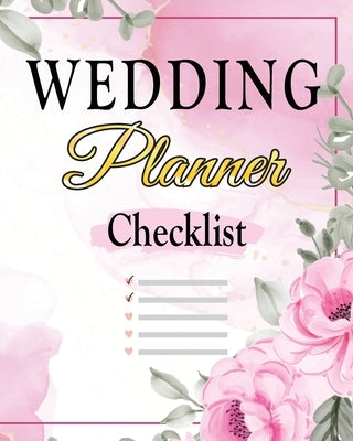 Wedding Checklist: The Complete Wedding Planner Book and Organizer, Bride Organizer, Wedding Checklist by Sealey, Amelia